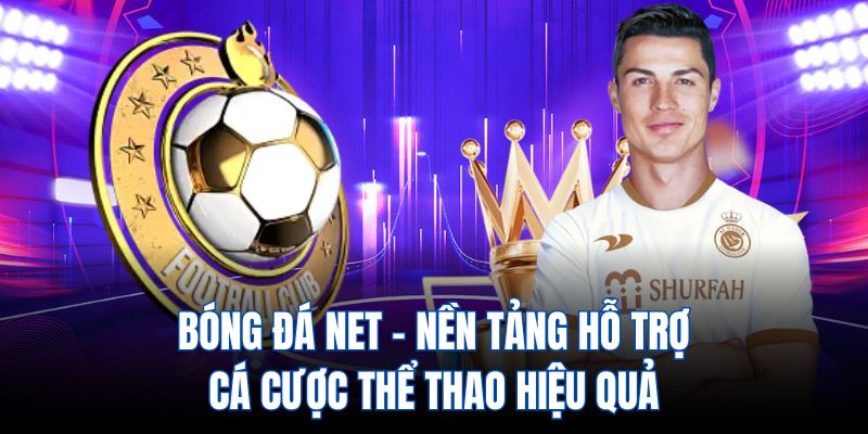 Bóng đá net - trên nền tảng hỗ trợ cá cược thể thao hiệu quả