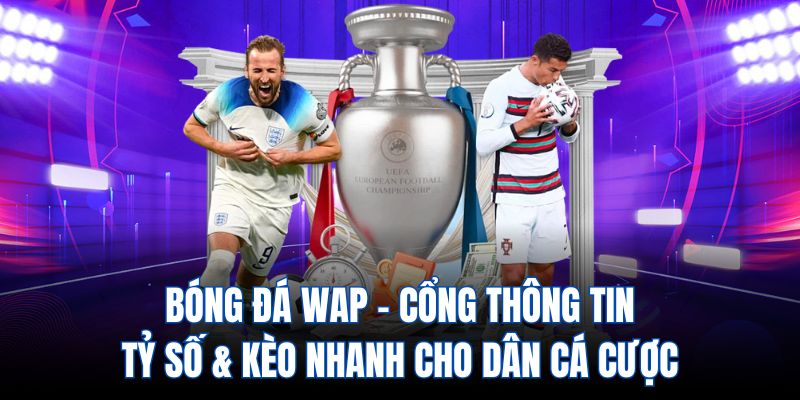 Bóng đá wap - Cổng thông tin tỷ số kèo nhanh cho dân cá cược