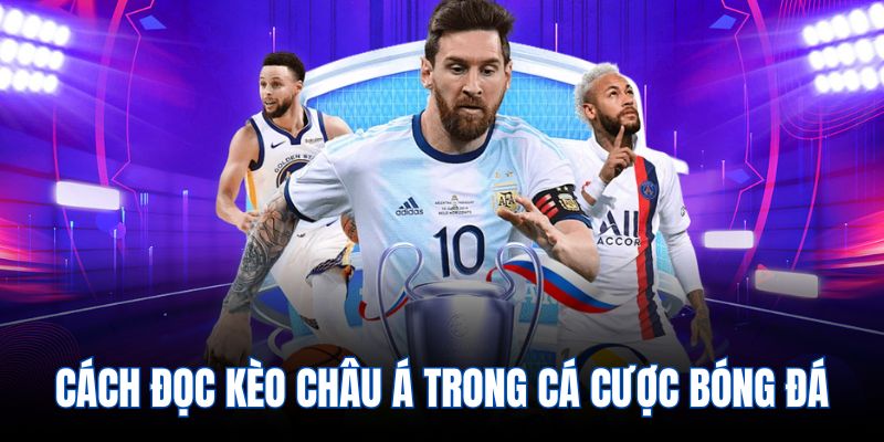 Cách đọc kèo châu Á trong cá cược bóng đá