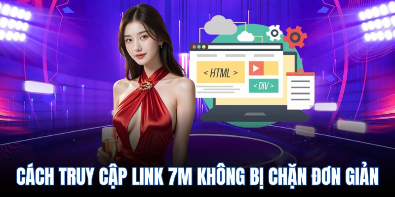 Cách truy cập link 7m không bị chặn đơn giản