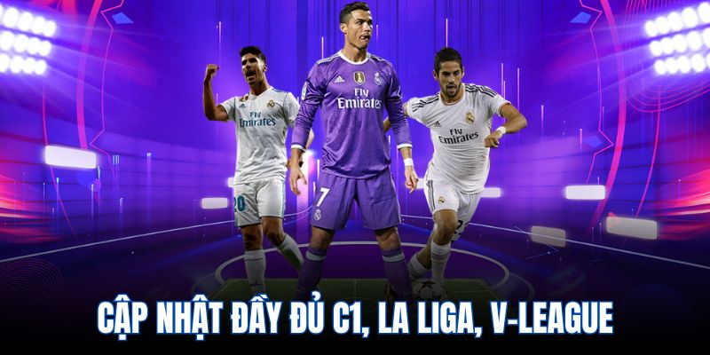 Cập nhật đầy đủ C1, La Liga, V-League