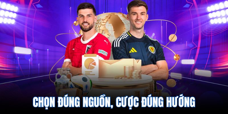 Chọn đúng nguồn, cược đúng hướng