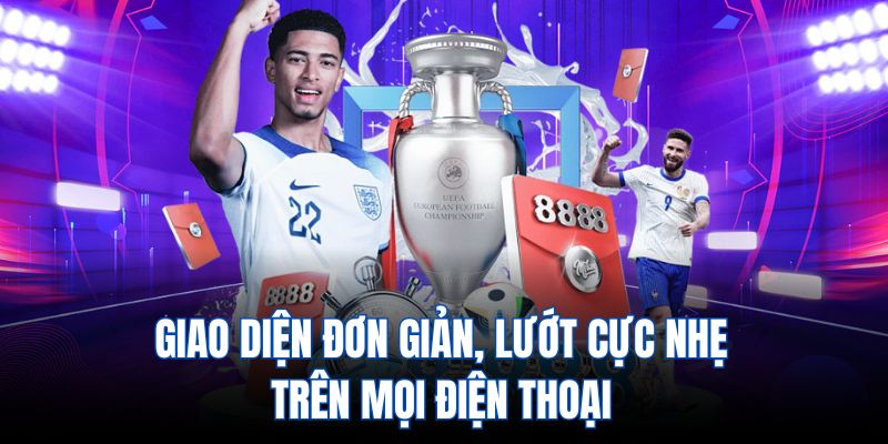 Giao diện đơn giản, lướt cực nhẹ trên mọi điện thoại