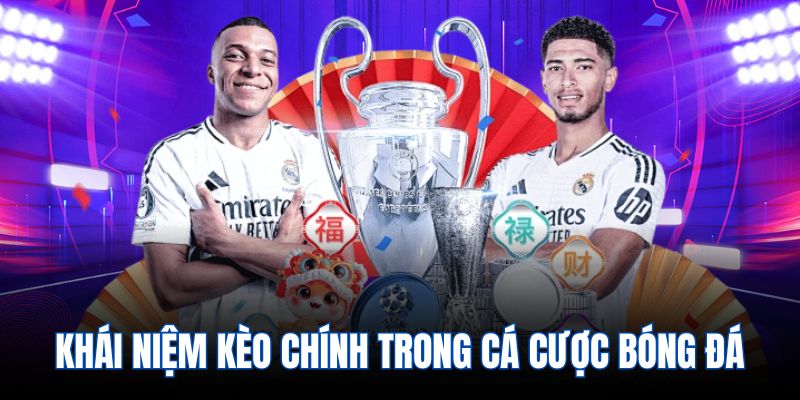 Khái niệm kèo chính trong cá cược bóng đá