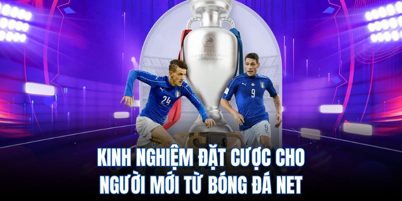 Kinh nghiệm đặt cược cho người mới từ bóng đá net