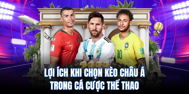 Lợi ích khi chọn kèo châu Á trong cá cược thể thao
