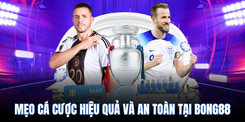Mẹo cá cược hiệu quả và an toàn tại Bong88