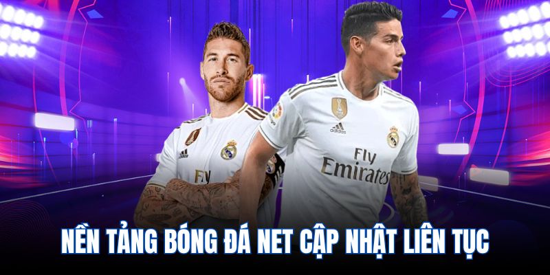 Nền tảng bóng đá net cập nhật liên tục