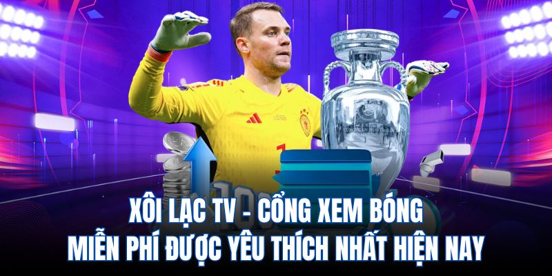 Xôi lạc TV - cổng xem bóng miễn phí được yêu thích nhất hiện nay