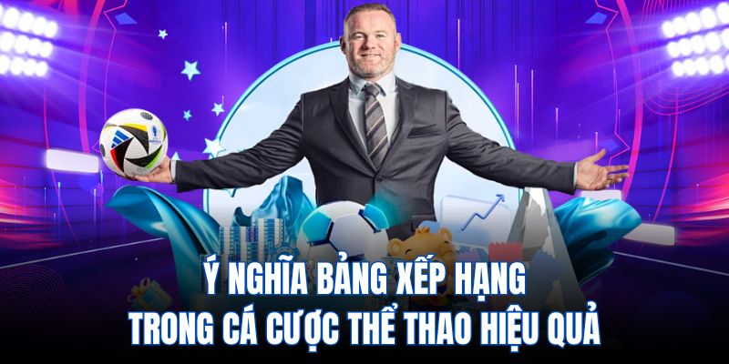 Ý nghĩa bảng xếp hạng trong cá cược thể thao hiệu quả