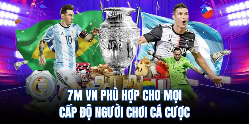 7m vn phù hợp cho mọi cấp độ người chơi cá cược