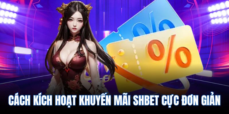 Cách Kích Hoạt Khuyến Mãi Shbet Cực Đơn Giản