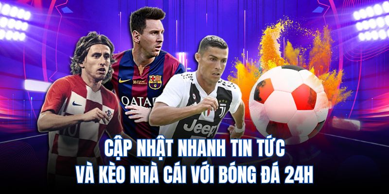 Bóng đá 24h - Cập nhật nhanh tin tức và kéo nhà cái