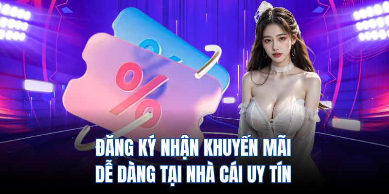 Đăng ký nhận khuyến mãi dễ dàng tại nhà cái uy tín