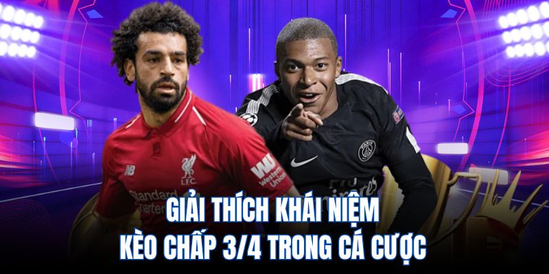Giải thích khái niệm kèo chấp 3/4 trong cá cược