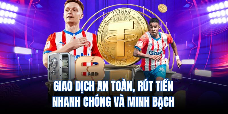 Giao dịch an toàn, rút tiền nhanh chóng và minh bạch