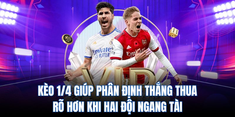 Kèo 1/4 giúp phân định thắng thua rõ hơn khi hai đội ngang tài