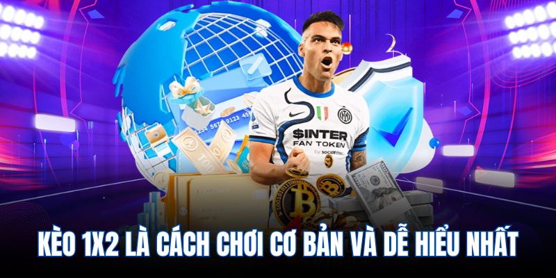 Kèo 1X2 là cách chơi cơ bản và dễ hiểu nhất