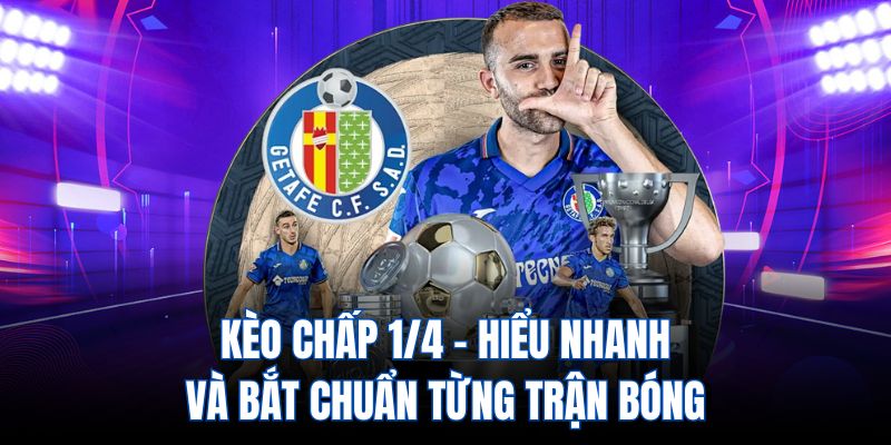 Kèo chấp 1/4 - hiểu nhanh và bắt chuẩn từng trận bóng