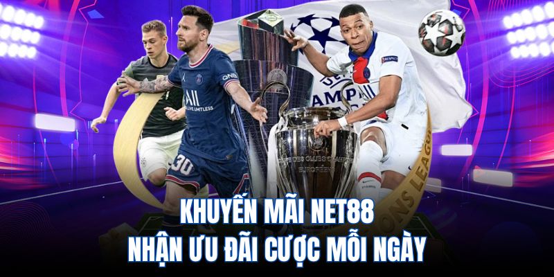 Khuyến mãi NET88 - Nhận ưu đãi cược mỗi ngày