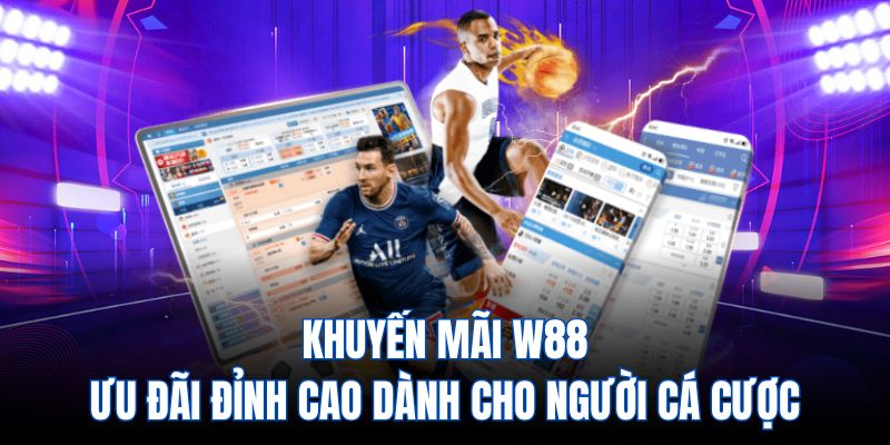 Khuyến mãi W88 - Ưu đãi đỉnh cao dành cho người cá cược