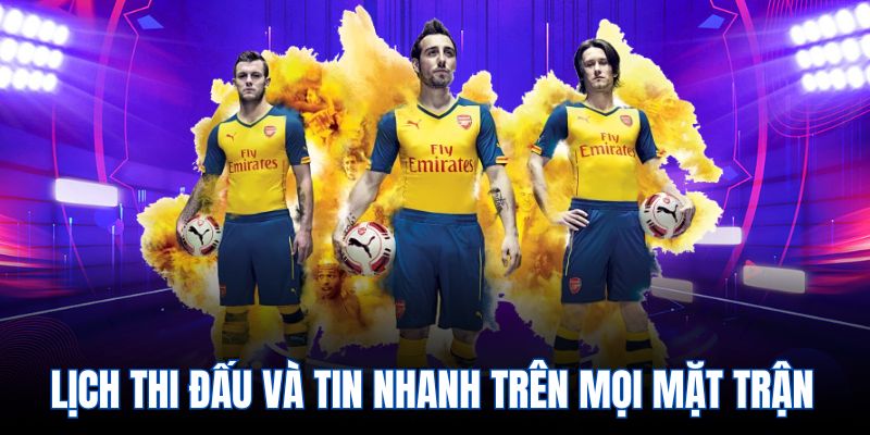 Lịch thi đấu và tin nhanh trên mọi mặt trận
