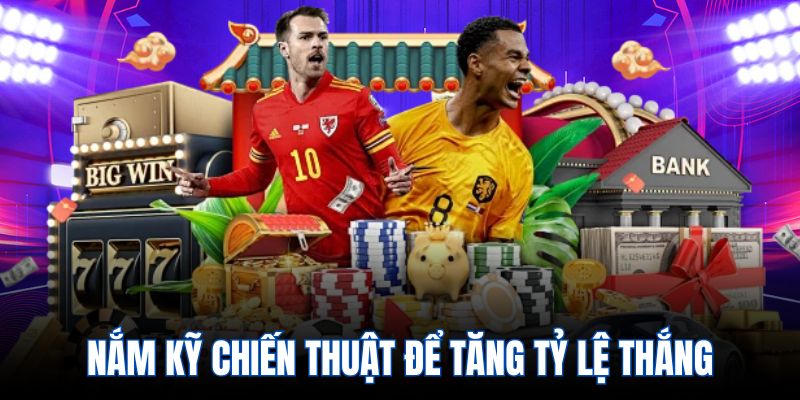 Nắm kỹ chiến thuật để tăng tỷ lệ thắng