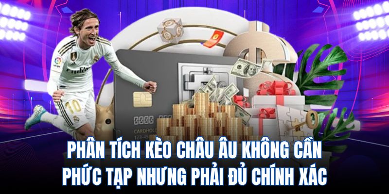 Phân tích kèo châu Âu không cần phức tạp nhưng phải đủ chính xác