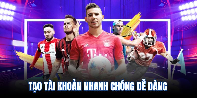 Tạo tài khoản nhanh chóng dễ dàng