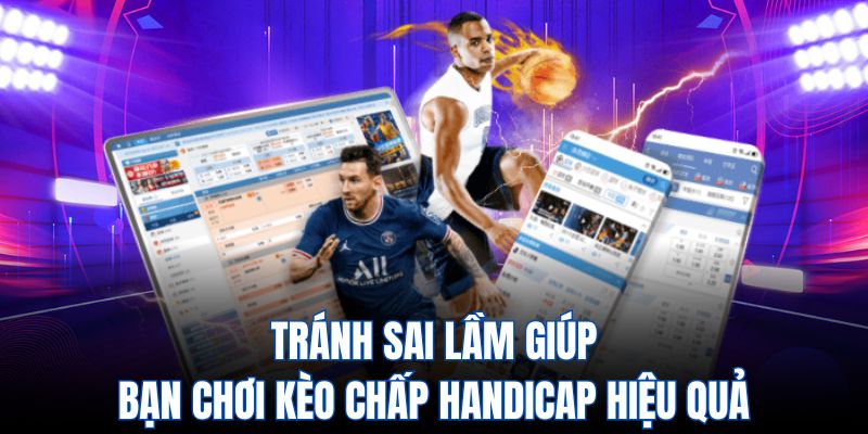 Tránh sai lầm giúp bạn chơi kèo chấp handicap hiệu quả