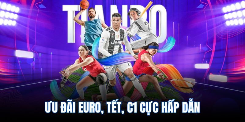 Ưu đãi Euro, Tết, C1 cực hấp dẫn