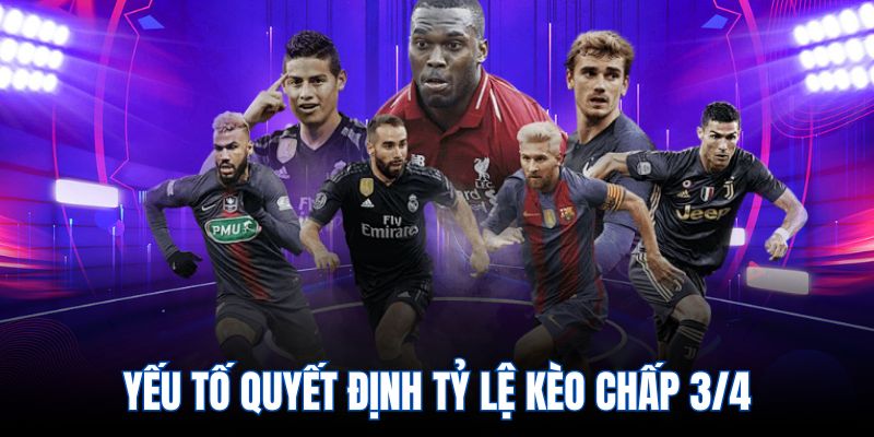 Yếu tố quyết định tỷ lệ kèo chấp 3/4
